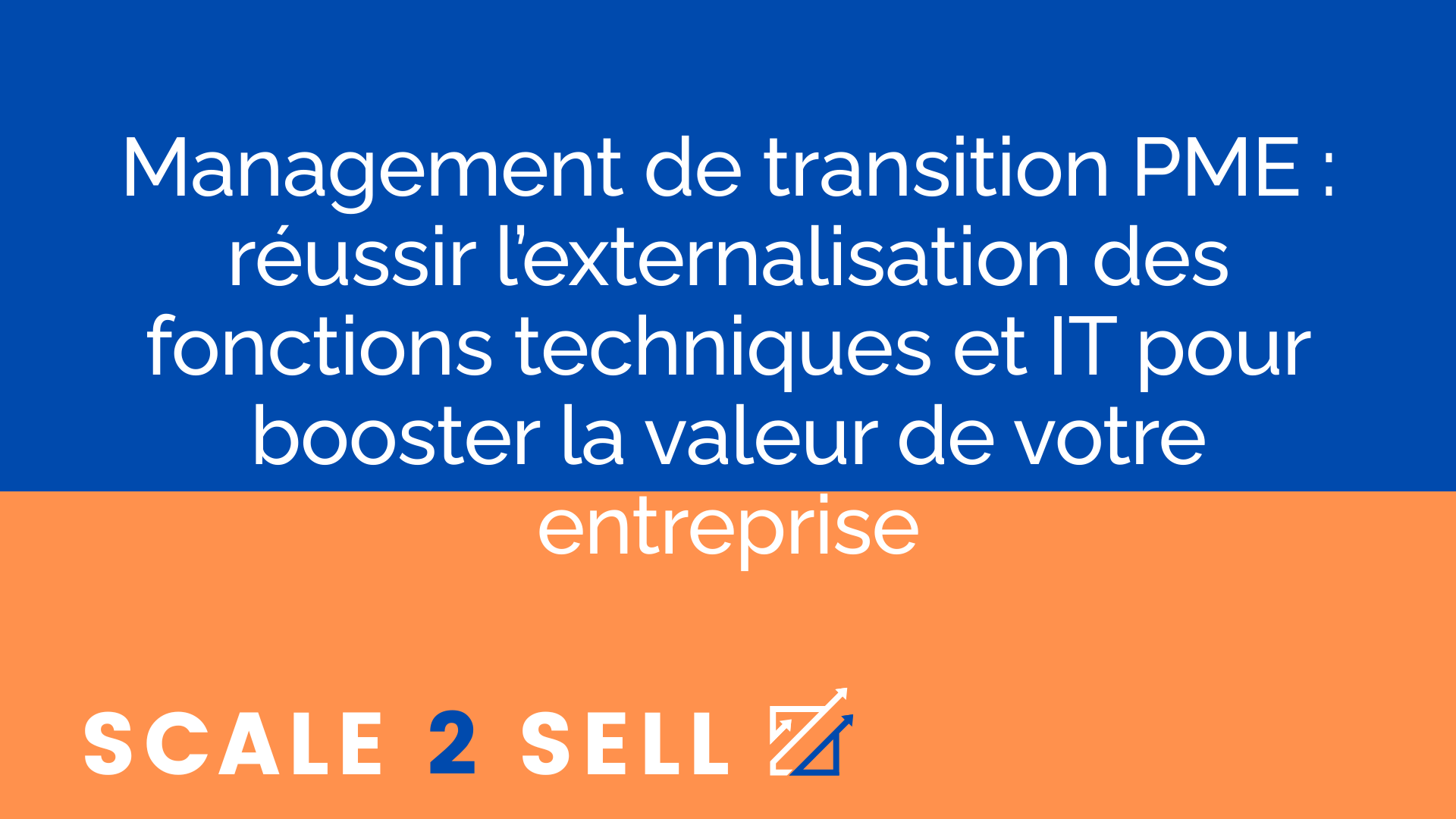 Management de transition PME : réussir l’externalisation des fonctions techniques et IT pour booster la valeur de votre entreprise