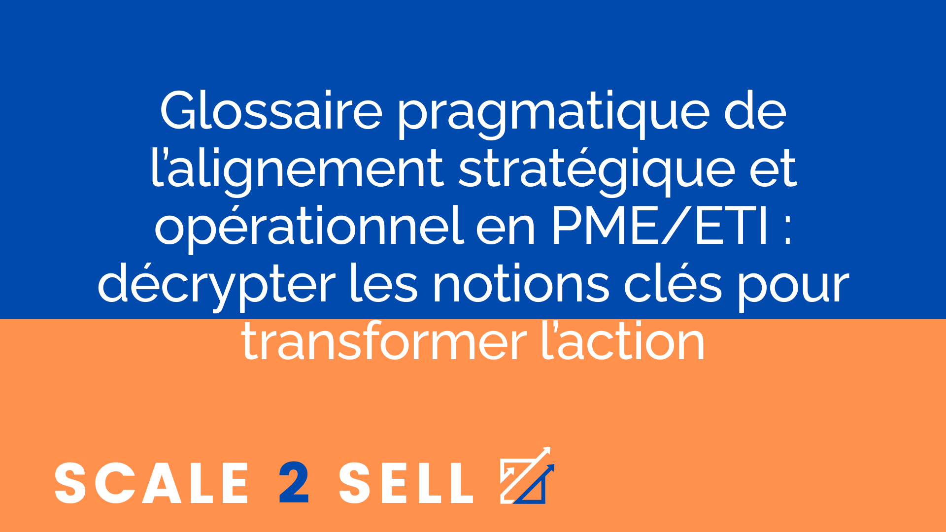Glossaire pragmatique de l’alignement stratégique et opérationnel en PME/ETI : décrypter les notions clés pour transformer l’action