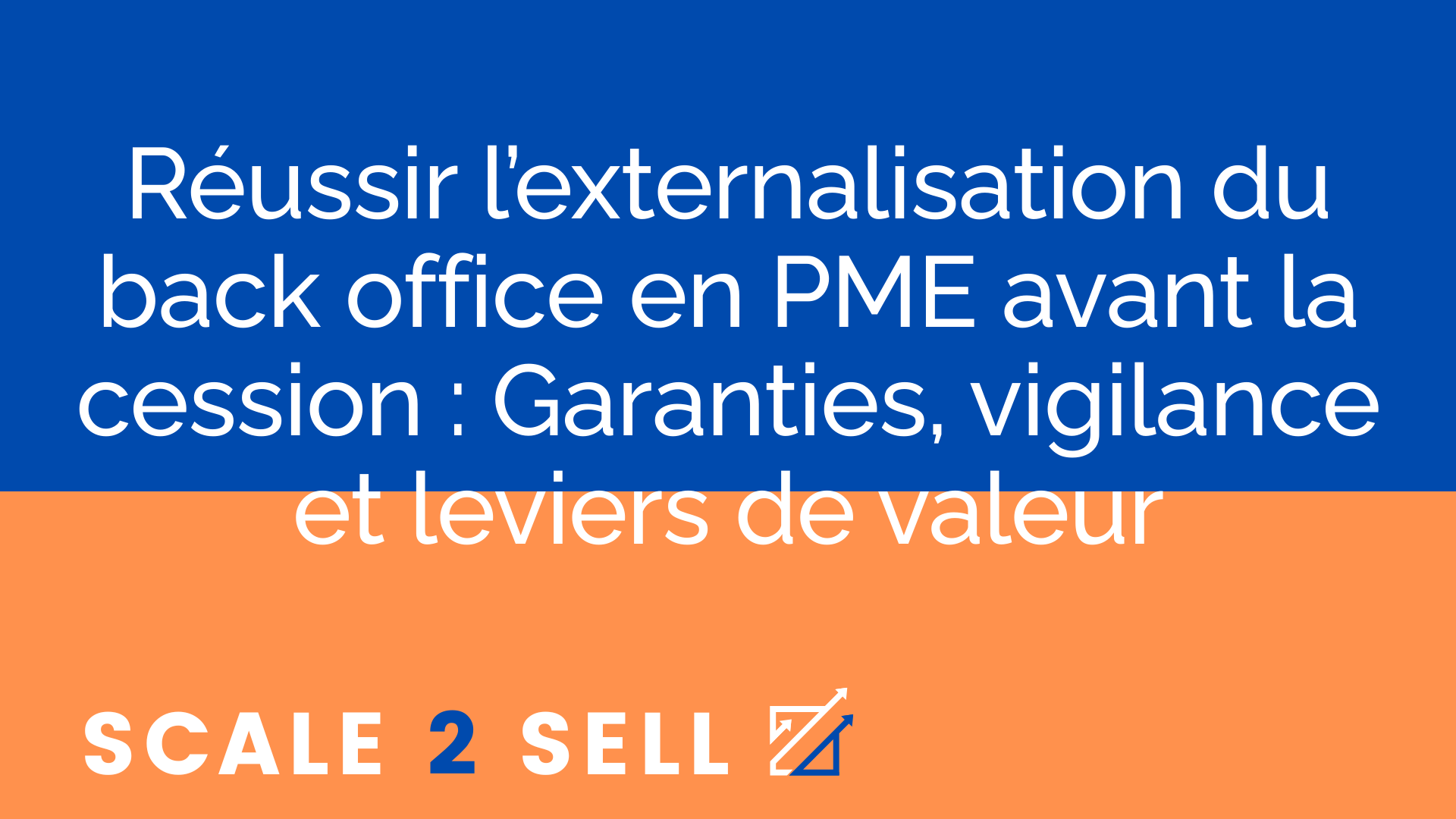 Réussir l’externalisation du back office en PME avant la cession : Garanties, vigilance et leviers de valeur