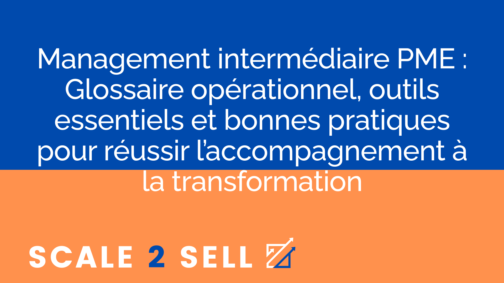 Management intermédiaire PME : Glossaire opérationnel, outils essentiels et bonnes pratiques pour réussir l’accompagnement à la transformation