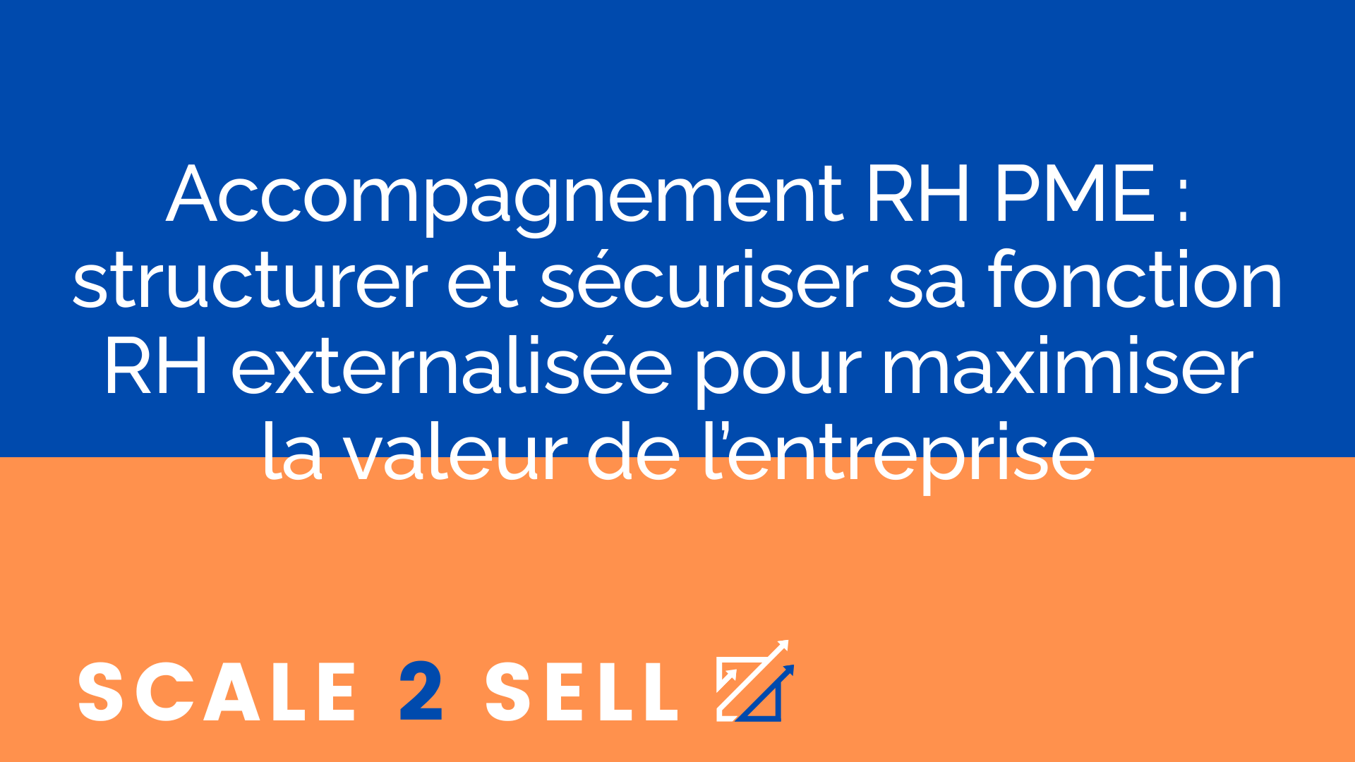 Accompagnement RH PME : structurer et sécuriser sa fonction RH externalisée pour maximiser la valeur de l’entreprise