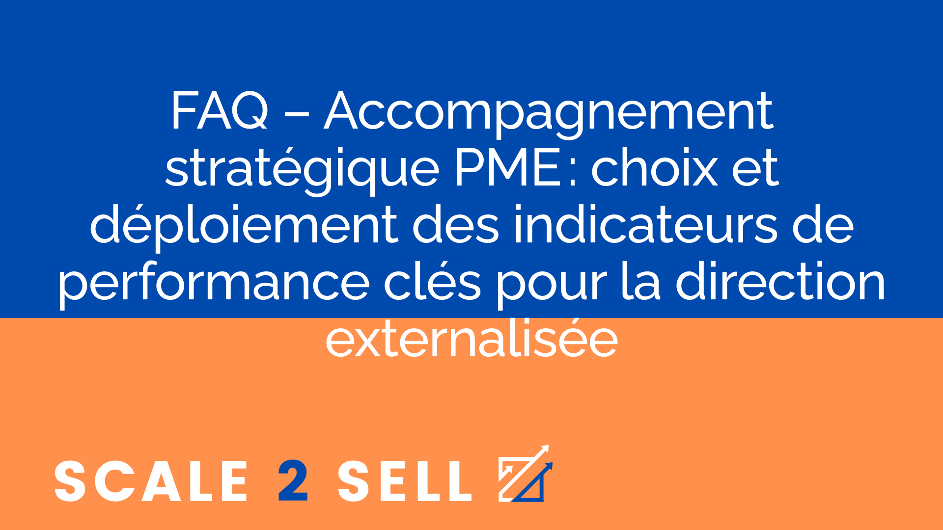 FAQ – Accompagnement stratégique PME : choix et déploiement des indicateurs de performance clés pour la direction externalisée