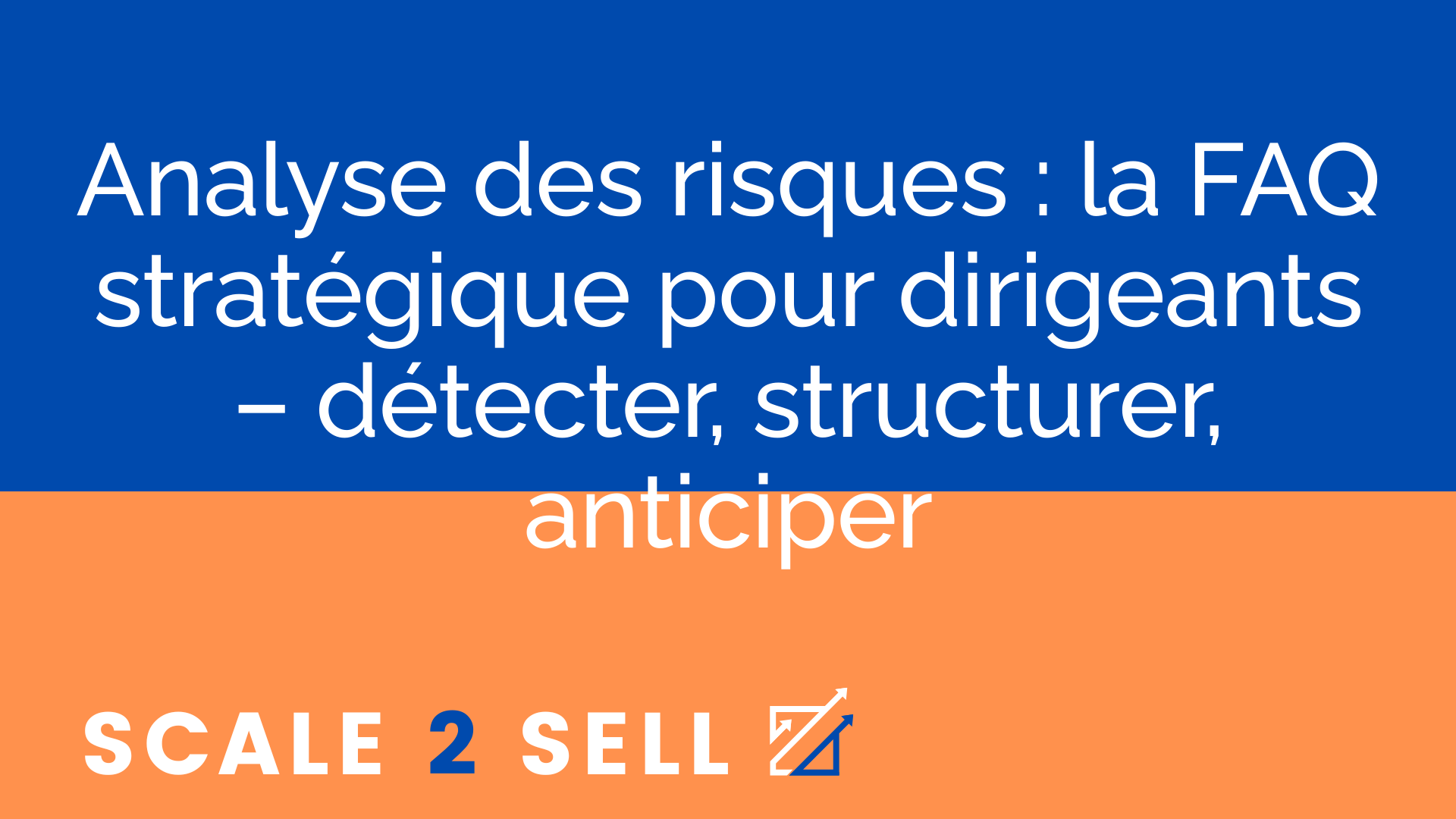 Analyse des risques : la FAQ stratégique pour dirigeants – détecter, structurer, anticiper