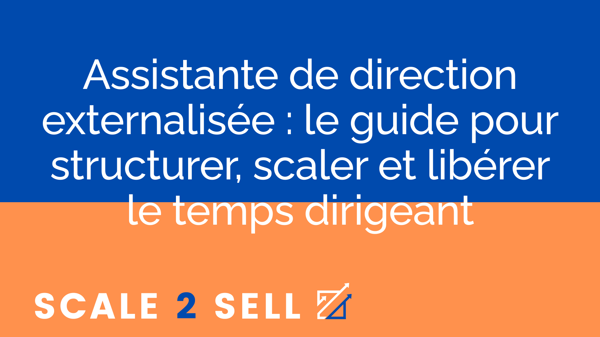 Assistante de direction externalisée : le guide pour structurer, scaler et libérer le temps dirigeant