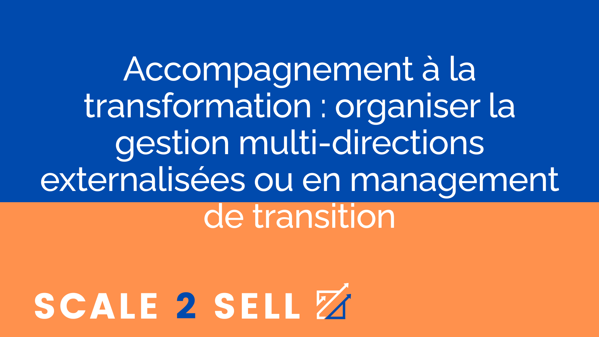 Accompagnement à la transformation : organiser la gestion multi-directions externalisées ou en management de transition