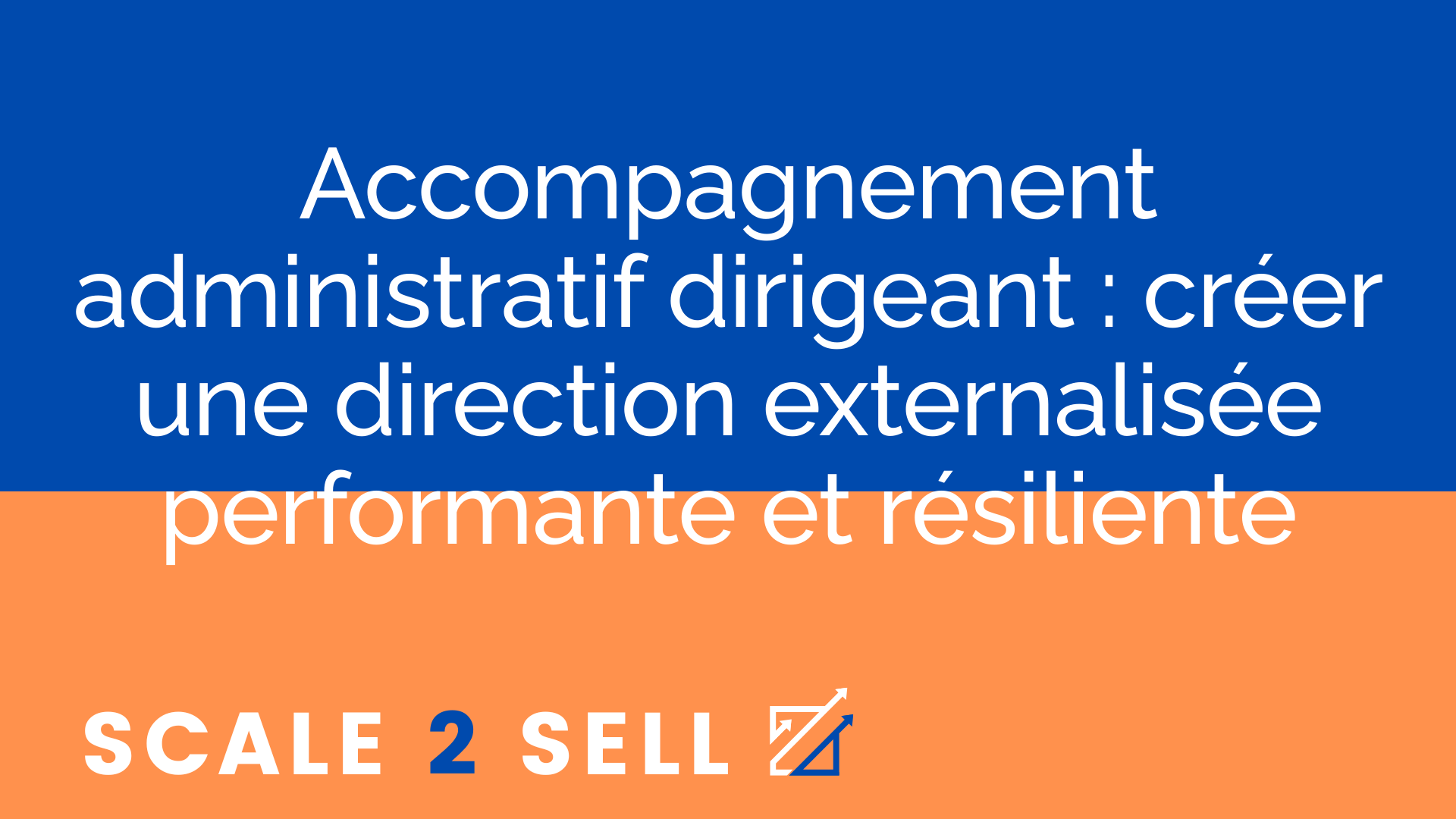 Accompagnement administratif dirigeant : créer une direction externalisée performante et résiliente
