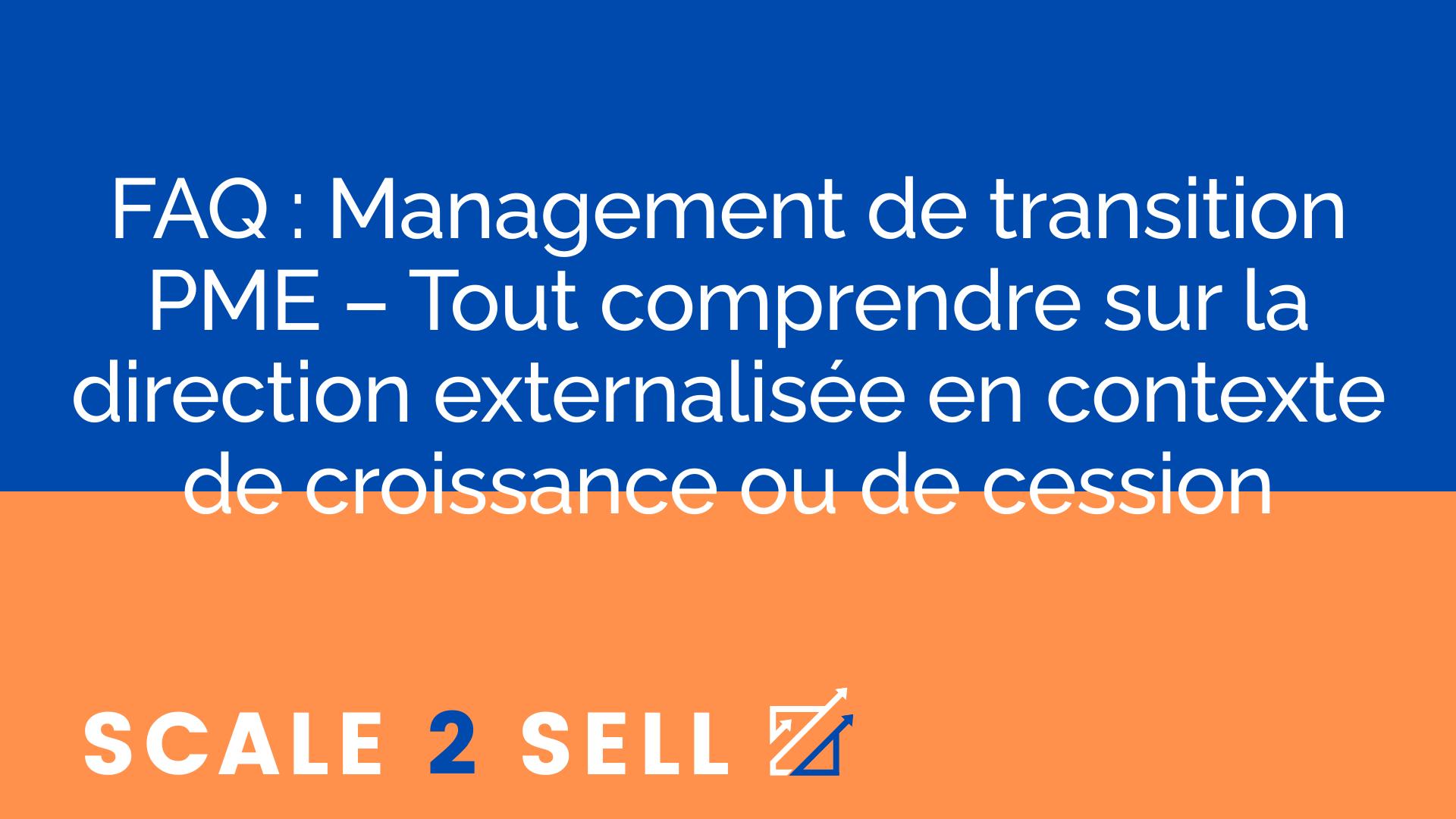 FAQ : Management de transition PME – Tout comprendre sur la direction externalisée en contexte de croissance ou de cession