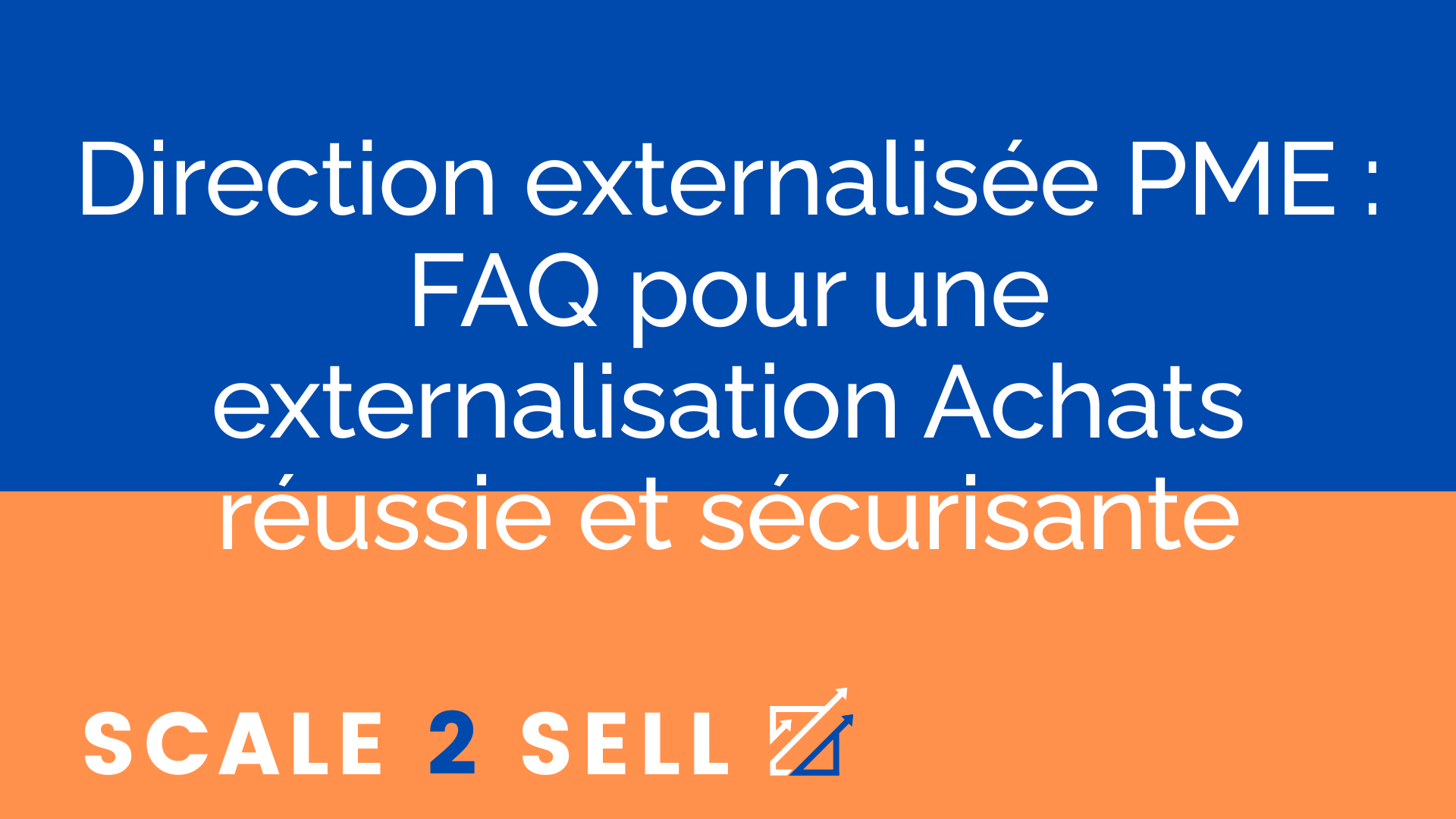 Direction externalisée PME : FAQ pour une externalisation Achats réussie et sécurisante