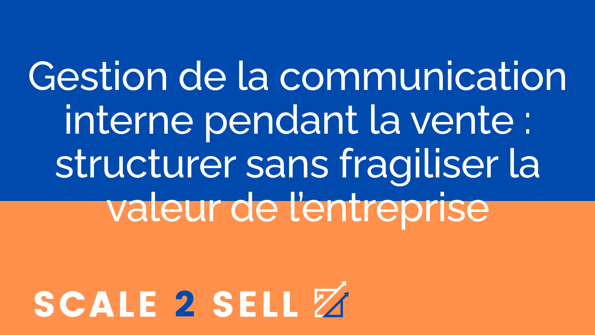 Gestion de la communication interne pendant la vente : structurer sans fragiliser la valeur de l’entreprise