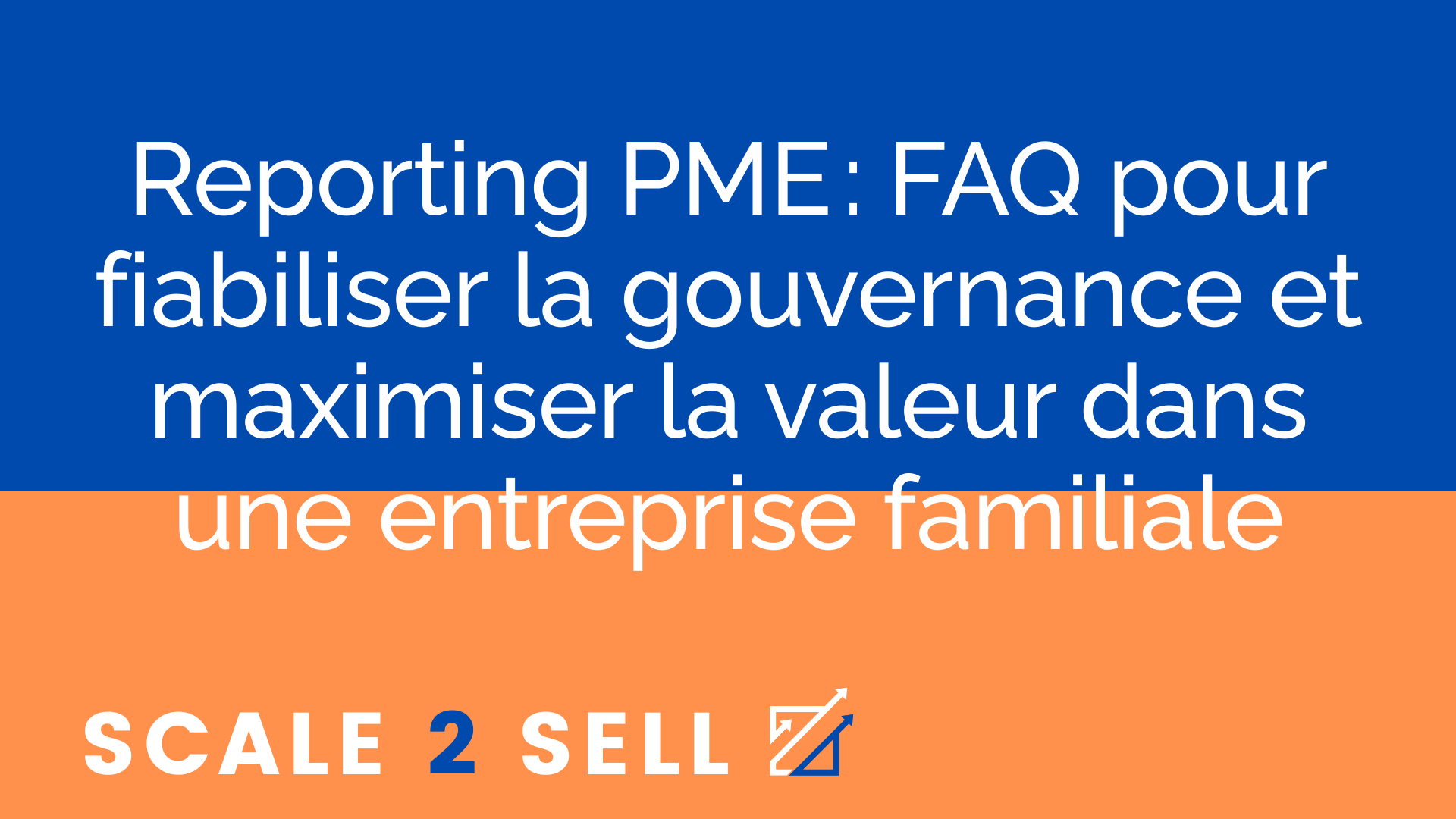 Reporting PME : FAQ pour fiabiliser la gouvernance et maximiser la valeur dans une entreprise familiale