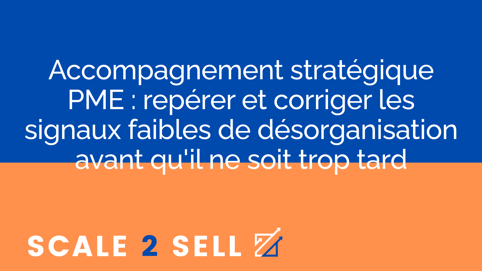 Accompagnement stratégique PME : repérer et corriger les signaux faibles de désorganisation avant qu'il ne soit trop tard