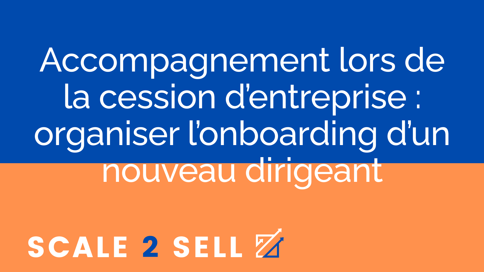 Accompagnement lors de la cession d’entreprise : organiser l’onboarding d’un nouveau dirigeant