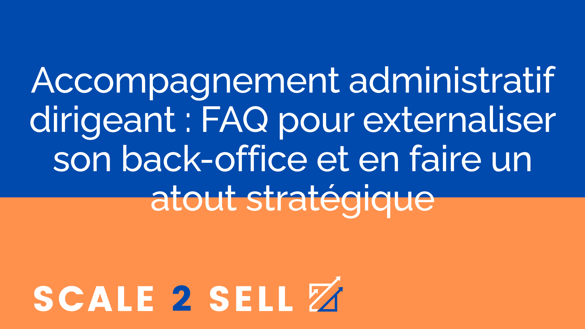 Accompagnement administratif dirigeant : FAQ pour externaliser son back-office et en faire un atout stratégique