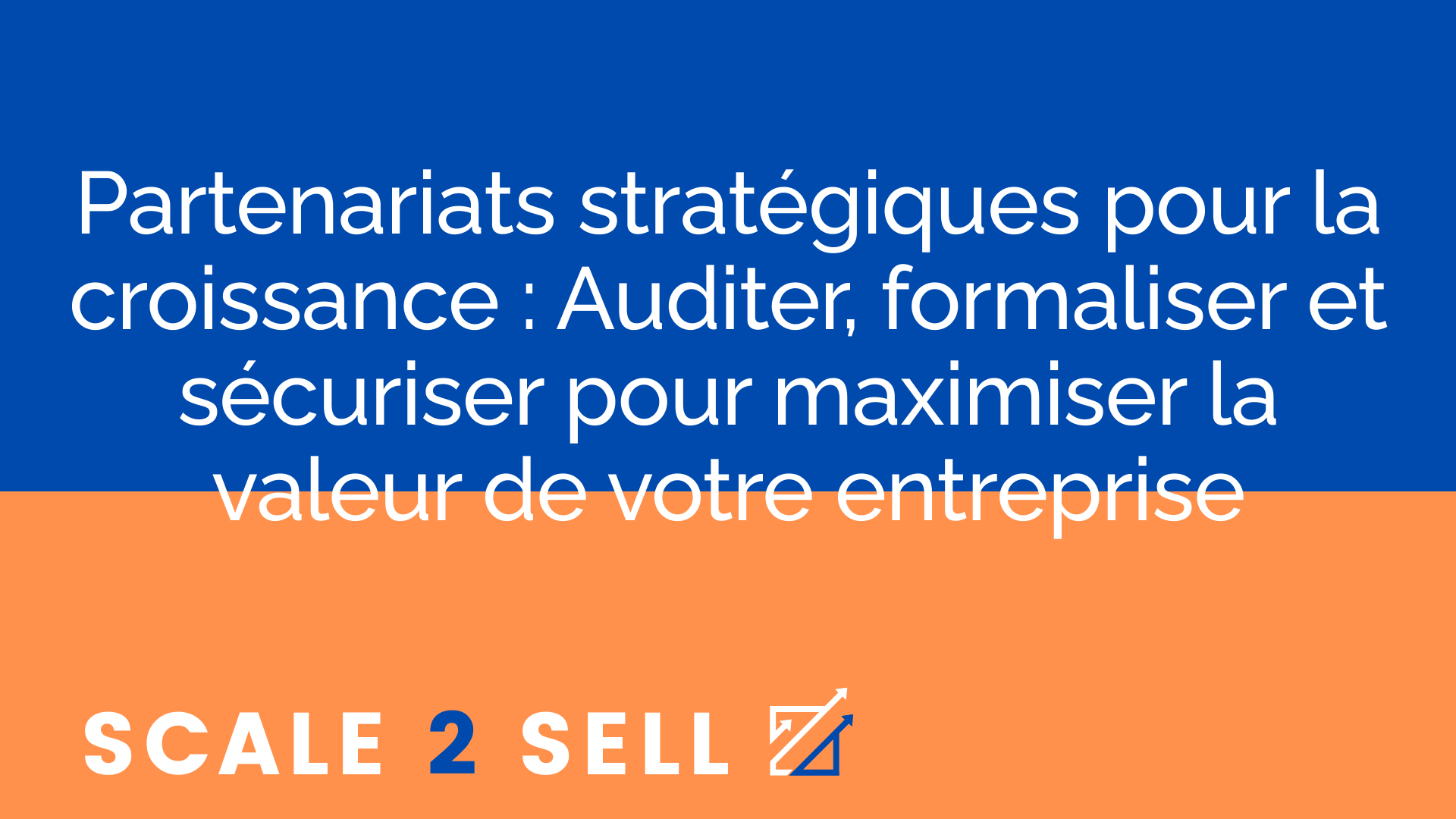 Partenariats stratégiques pour la croissance : Auditer, formaliser et sécuriser pour maximiser la valeur de votre entreprise
