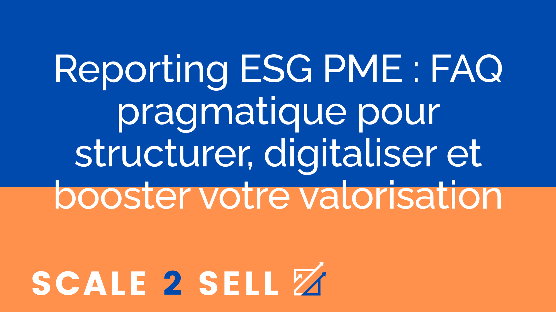 Reporting ESG PME : FAQ pragmatique pour structurer, digitaliser et booster votre valorisation