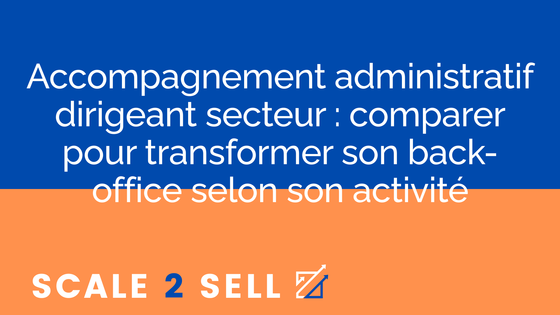 Accompagnement administratif dirigeant secteur : comparer pour transformer son back-office selon son activité