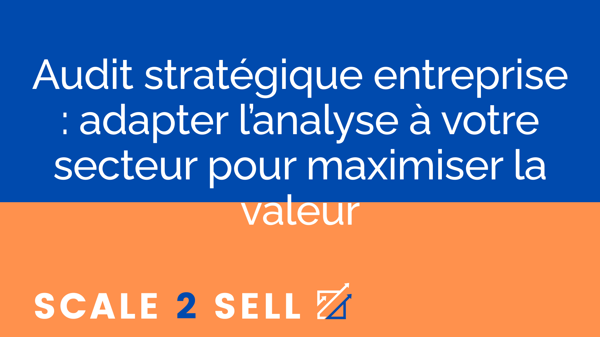 Audit stratégique entreprise : adapter l’analyse à votre secteur pour maximiser la valeur
