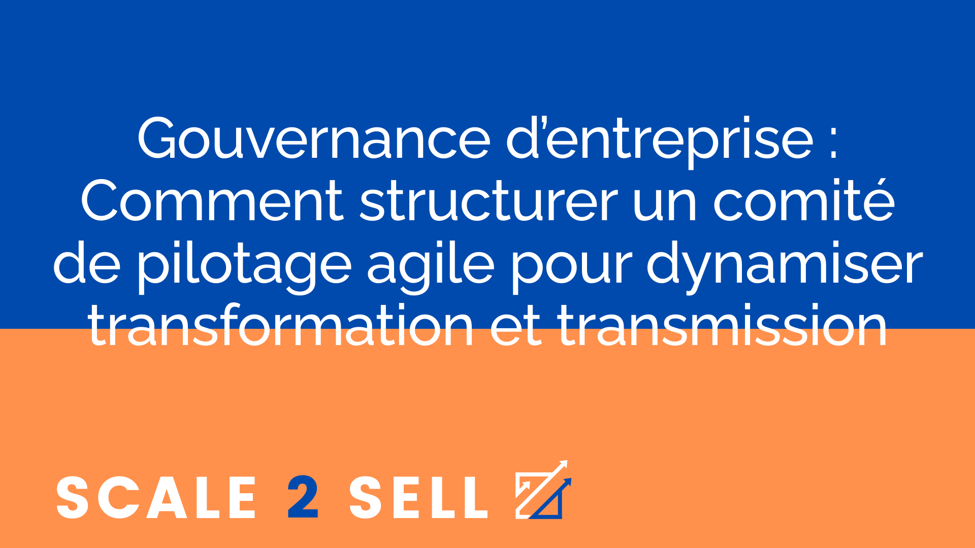 Gouvernance d’entreprise : Comment structurer un comité de pilotage agile pour dynamiser transformation et transmission