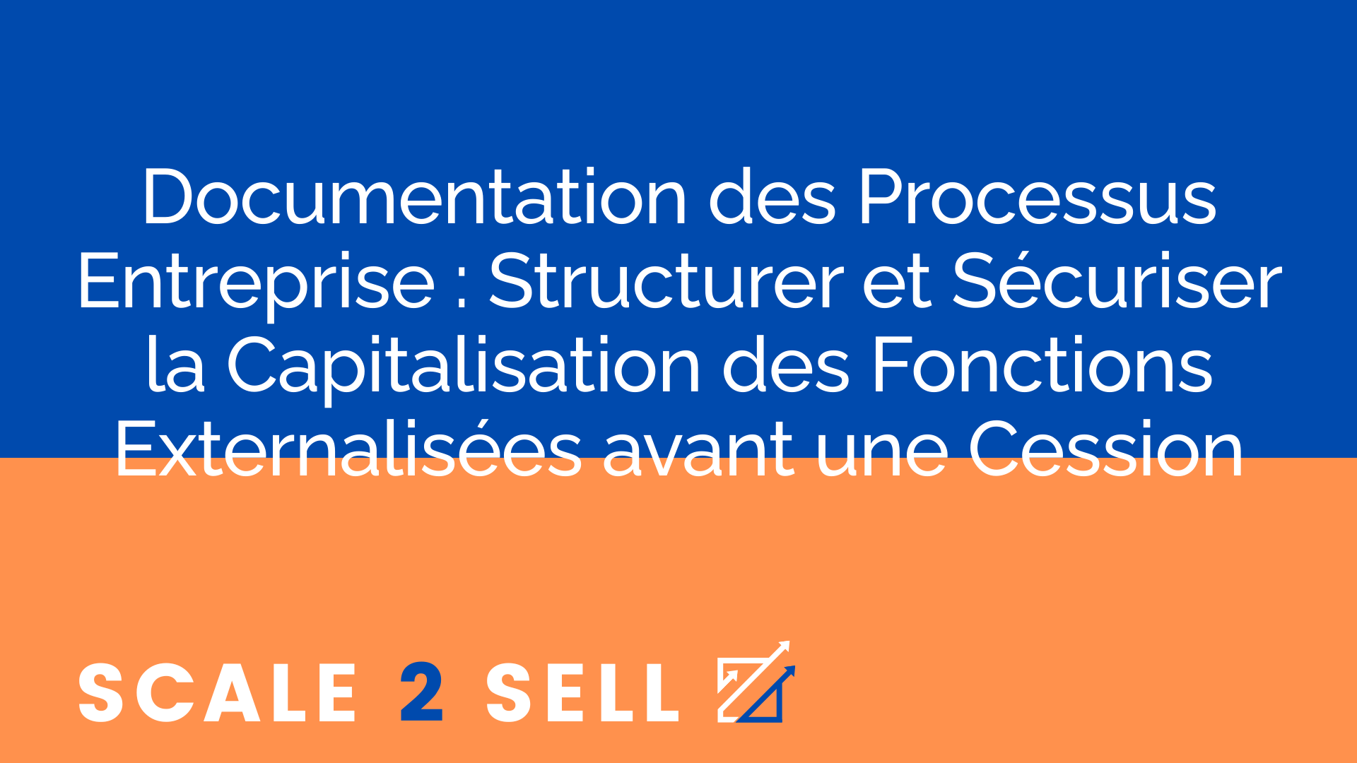 Documentation des Processus Entreprise : Structurer et Sécuriser la Capitalisation des Fonctions Externalisées avant une Cession