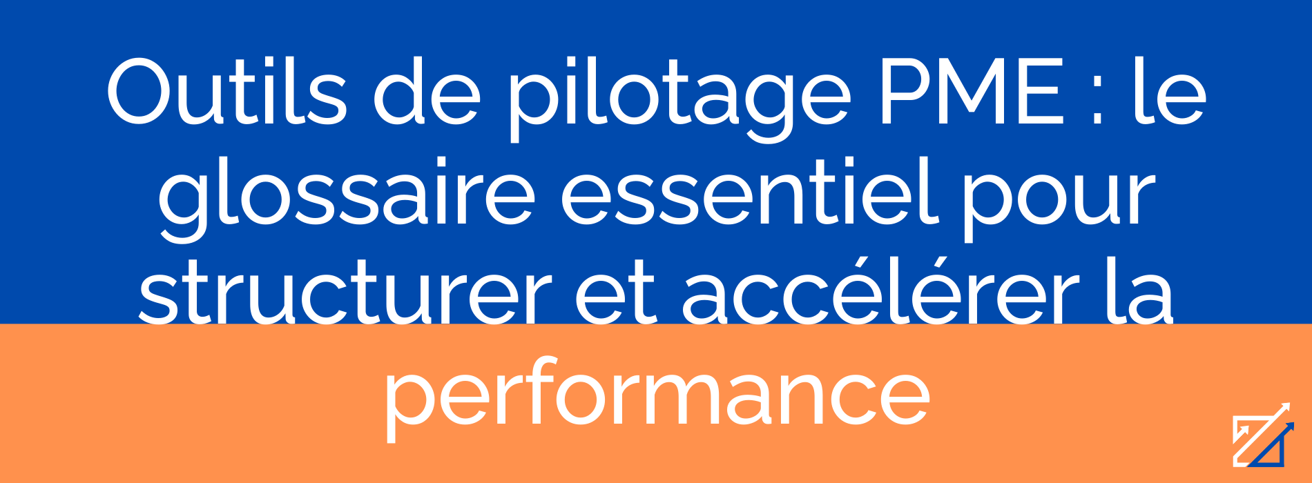 Outils de pilotage PME : le glossaire essentiel pour structurer et accélérer la performance