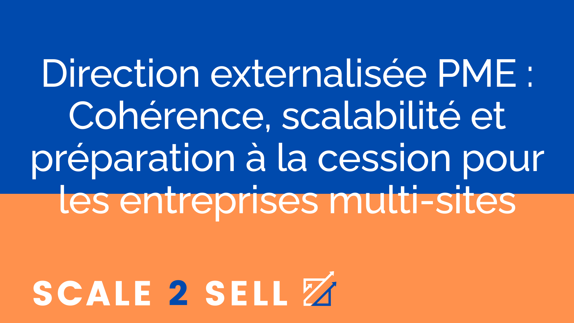 Direction externalisée PME : Cohérence, scalabilité et préparation à la cession pour les entreprises multi-sites