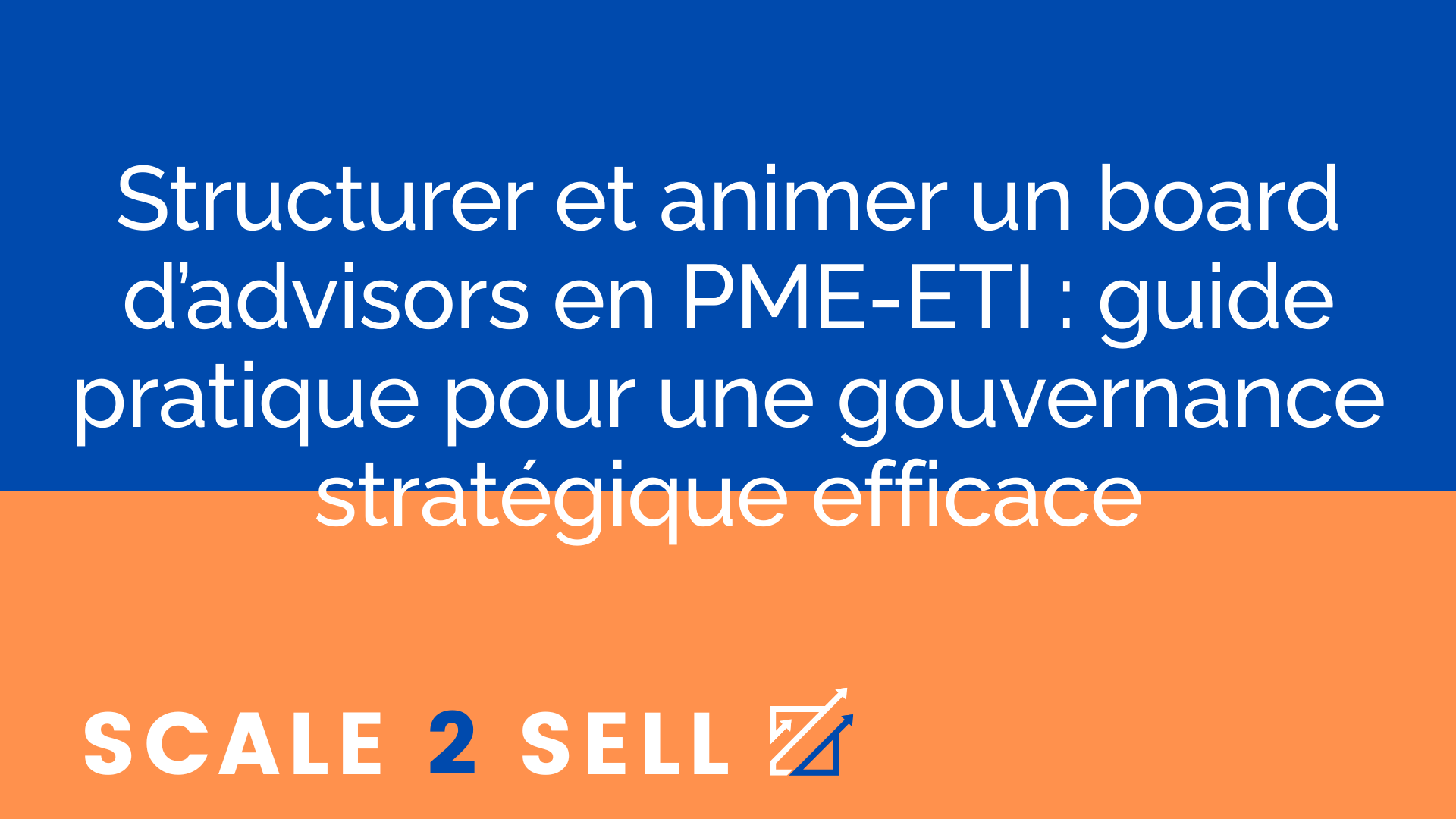 Structurer et animer un board d’advisors en PME-ETI : guide pratique pour une gouvernance stratégique efficace