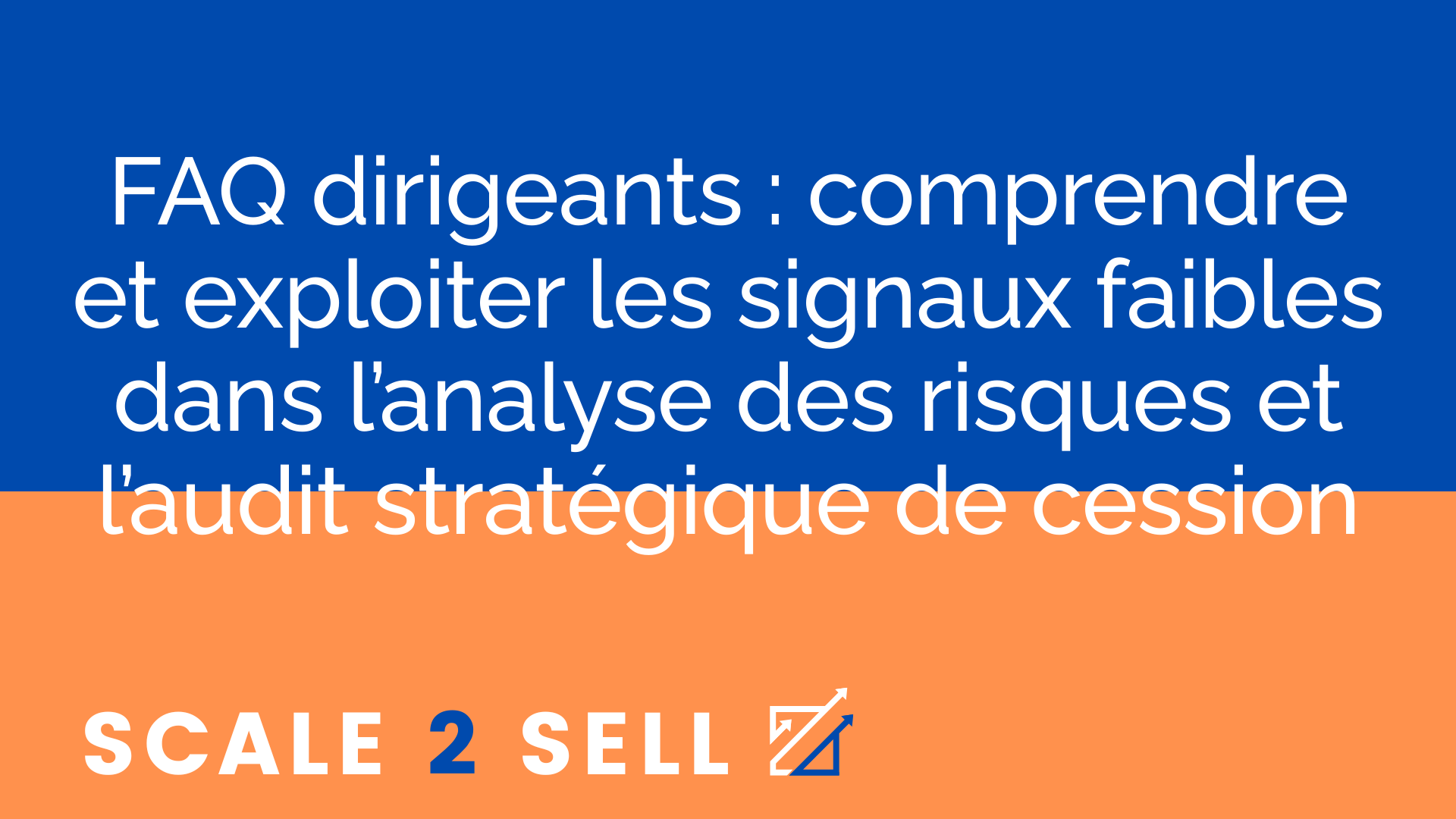 FAQ dirigeants : comprendre et exploiter les signaux faibles dans l’analyse des risques et l’audit stratégique de cession