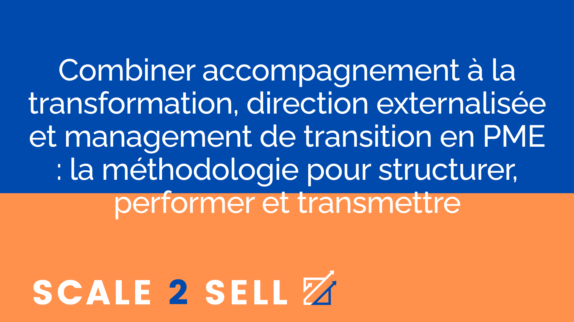 Combiner accompagnement à la transformation, direction externalisée et management de transition en PME : la méthodologie pour structurer, performer et transmettre