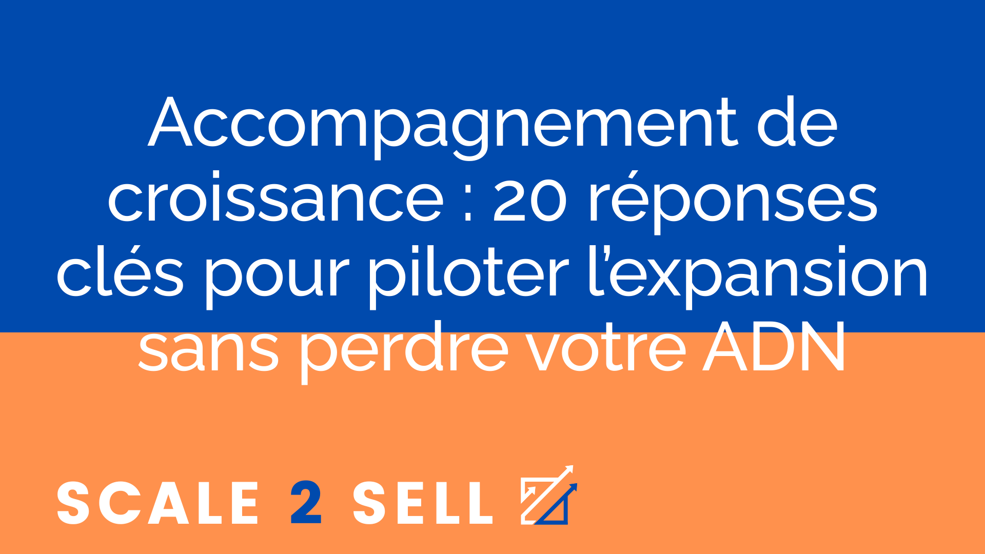 Accompagnement de croissance : 20 réponses clés pour piloter l’expansion sans perdre votre ADN