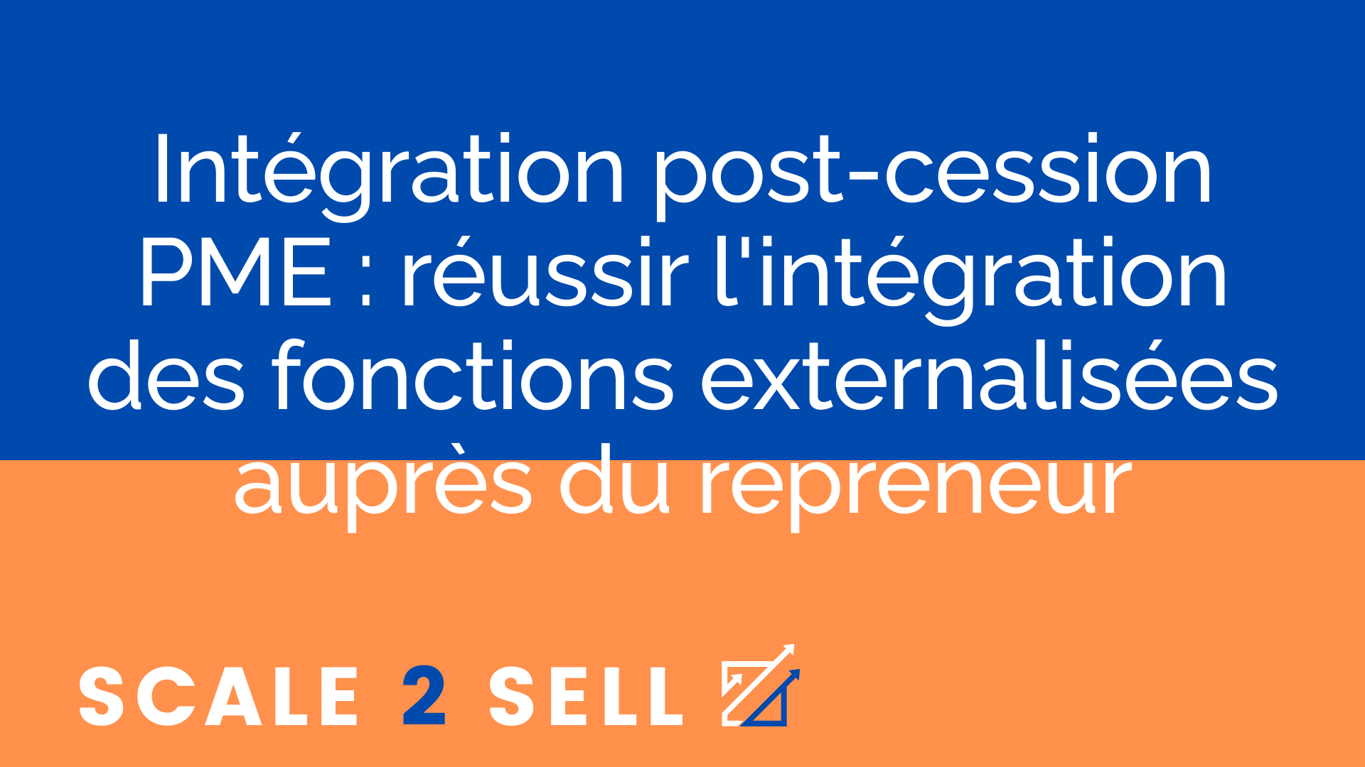 Intégration post-cession PME : réussir l'intégration des fonctions externalisées auprès du repreneur