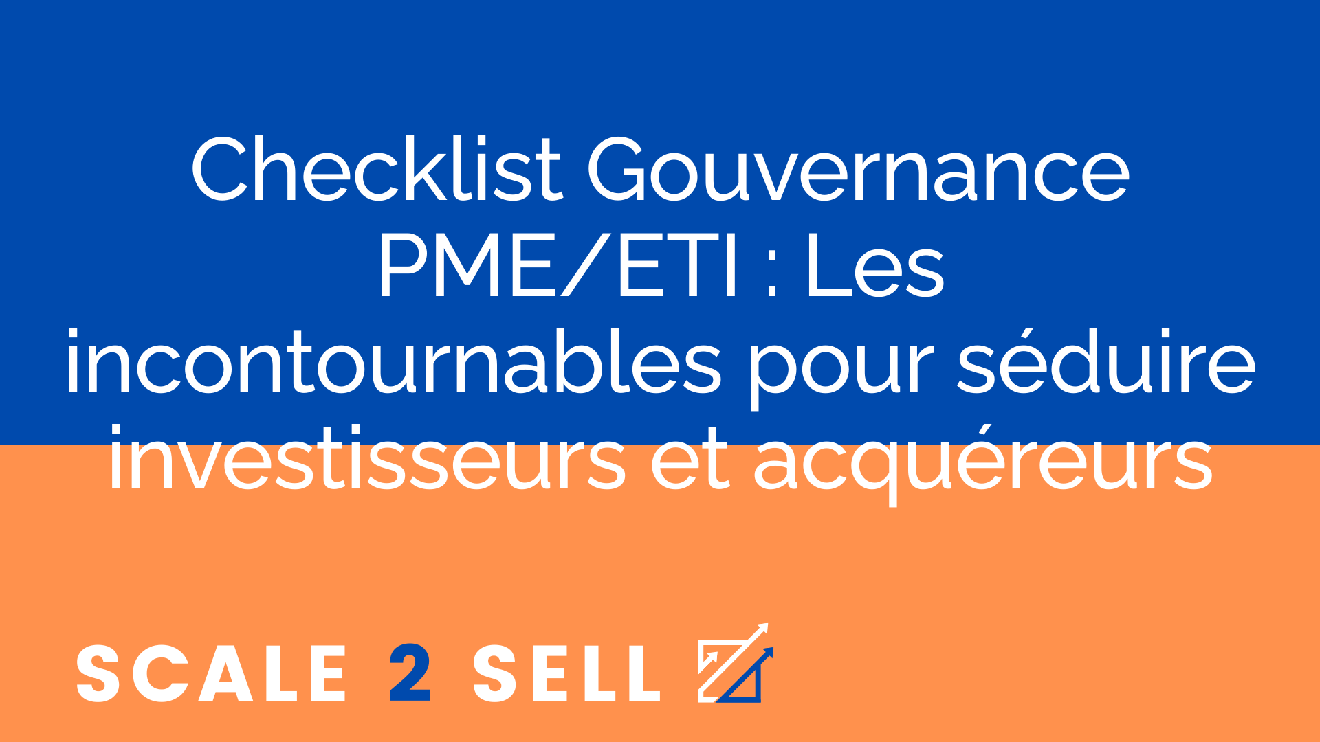 Checklist Gouvernance PME/ETI : Les incontournables pour séduire investisseurs et acquéreurs