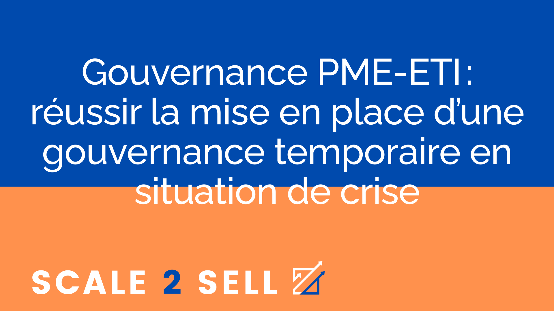 Gouvernance PME-ETI : réussir la mise en place d’une gouvernance temporaire en situation de crise