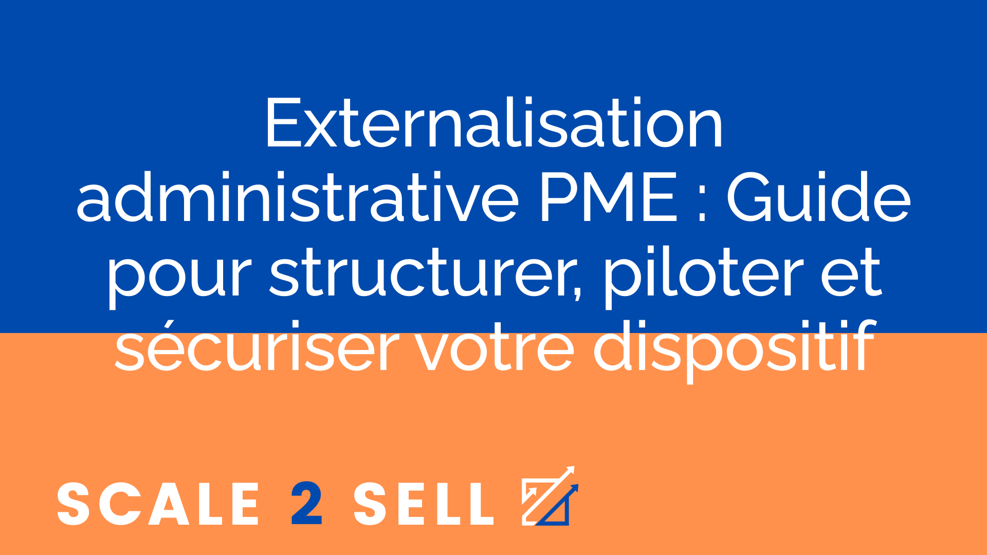 Externalisation administrative PME : Guide pour structurer, piloter et sécuriser votre dispositif