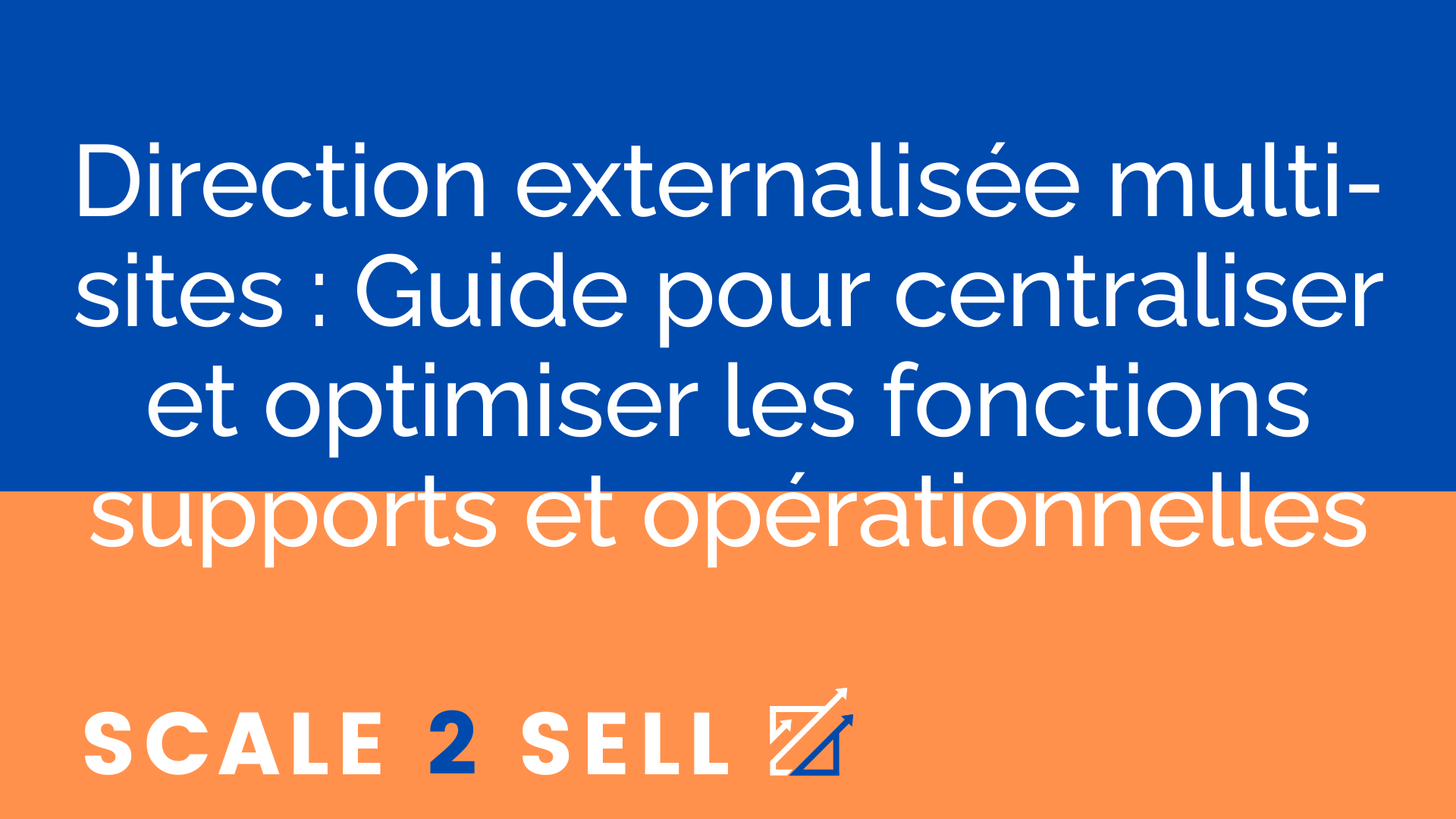 Direction externalisée multi-sites : Guide pour centraliser et optimiser les fonctions supports et opérationnelles