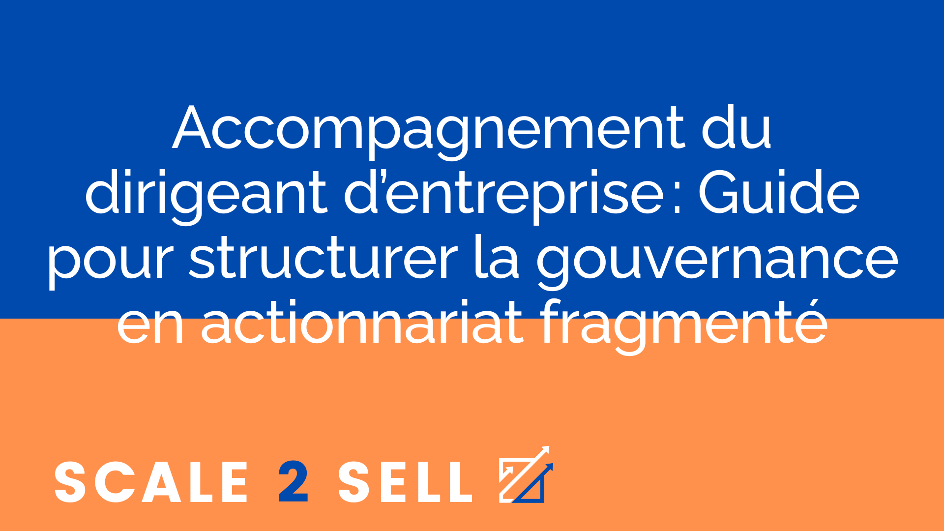 Accompagnement du dirigeant d’entreprise : Guide pour structurer la gouvernance en actionnariat fragmenté