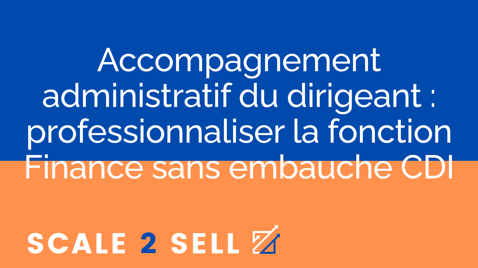Accompagnement administratif du dirigeant : professionnaliser la fonction Finance sans embauche CDI