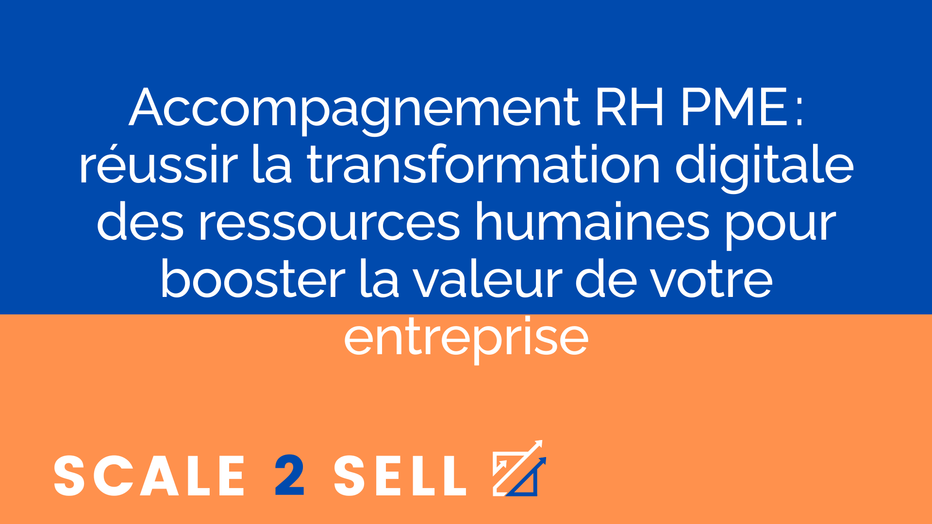 Accompagnement RH PME : réussir la transformation digitale des ressources humaines pour booster la valeur de votre entreprise