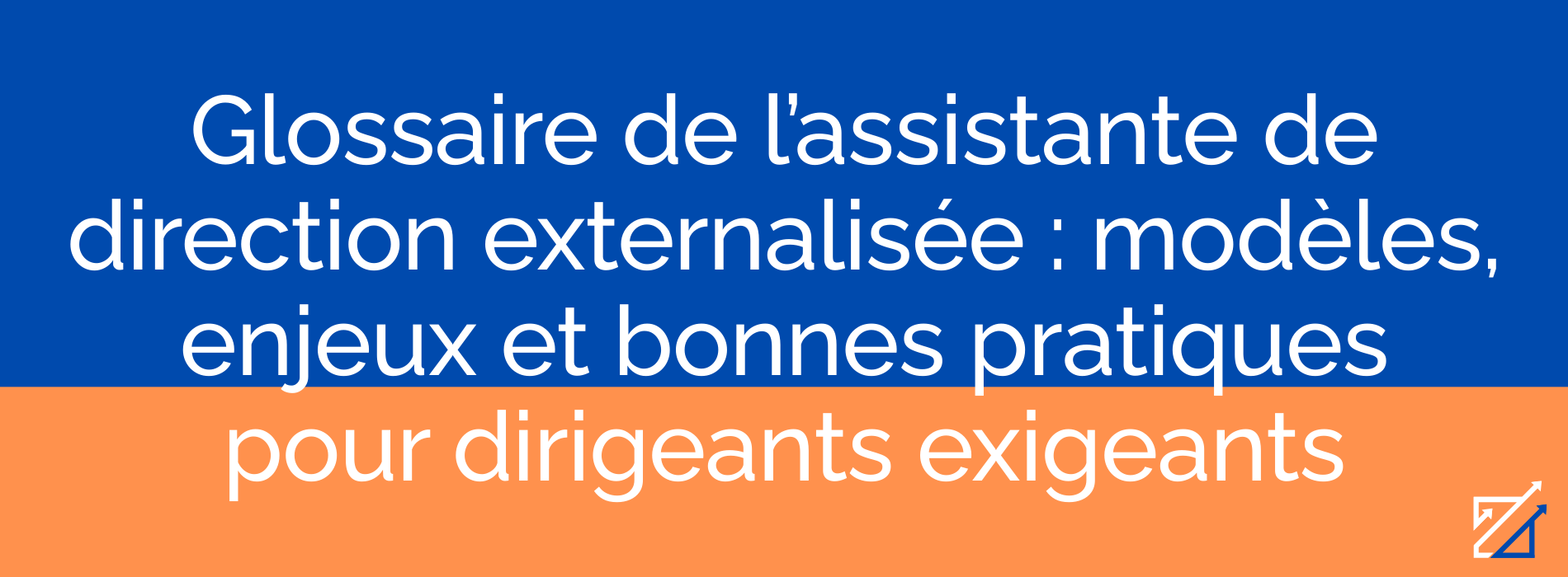Glossaire de l’assistante de direction externalisée : modèles, enjeux et bonnes pratiques pour dirigeants exigeants