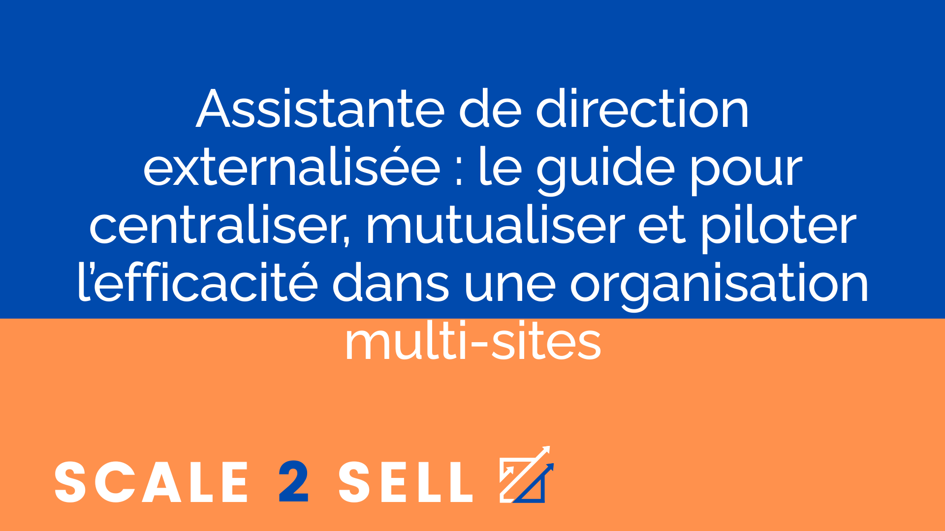 Assistante de direction externalisée : le guide pour centraliser, mutualiser et piloter l’efficacité dans une organisation multi-sites