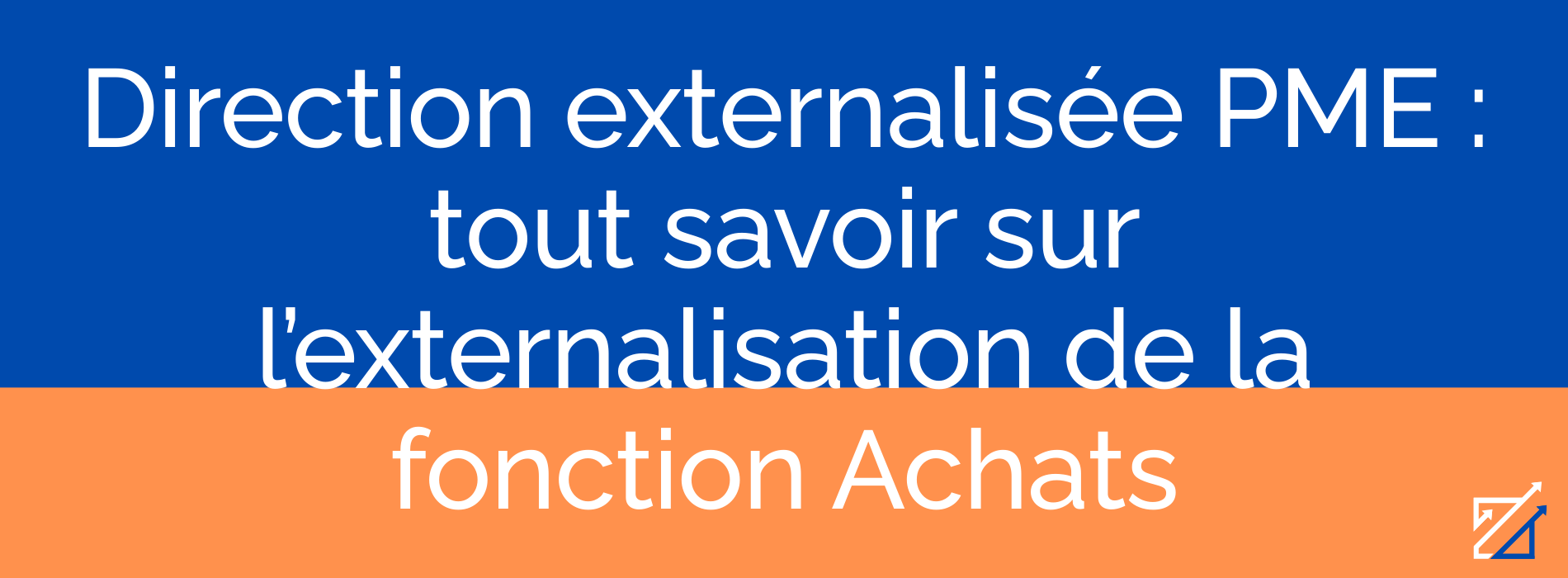 Direction externalisée PME : tout savoir sur l’externalisation de la fonction Achats