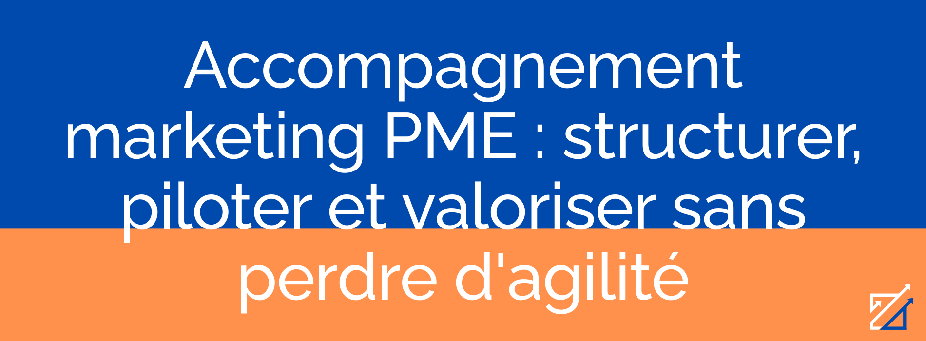 Accompagnement marketing PME : structurer, piloter et valoriser sans perdre d'agilité