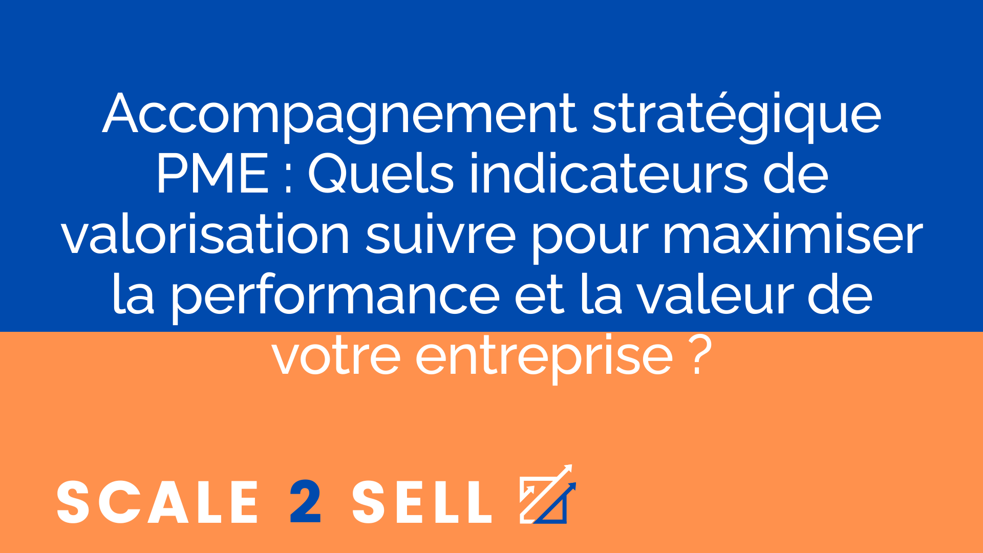 Accompagnement stratégique PME : Quels indicateurs de valorisation suivre pour maximiser la performance et la valeur de votre entreprise ?