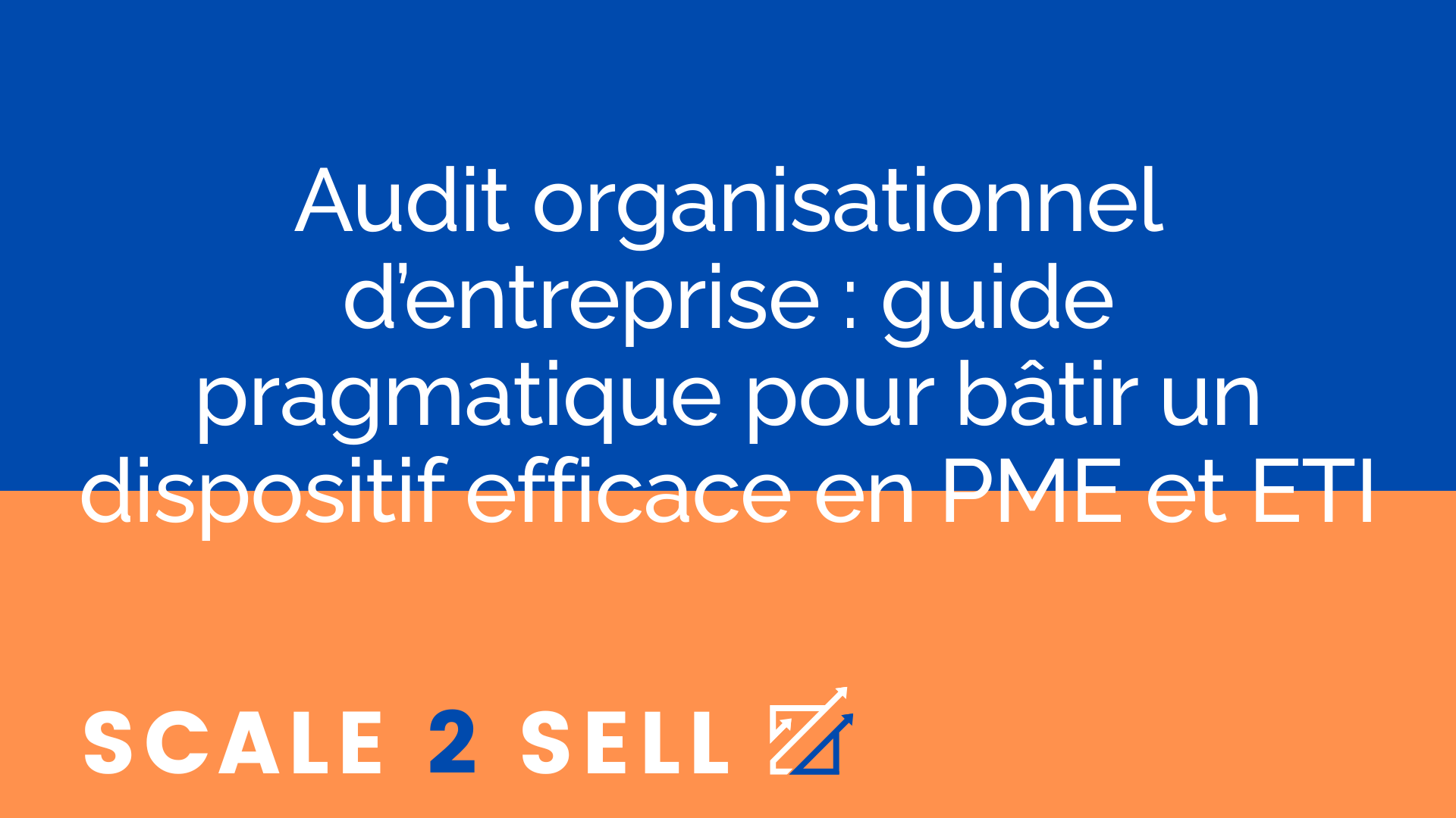 Audit organisationnel d’entreprise : guide pragmatique pour bâtir un dispositif efficace en PME et ETI