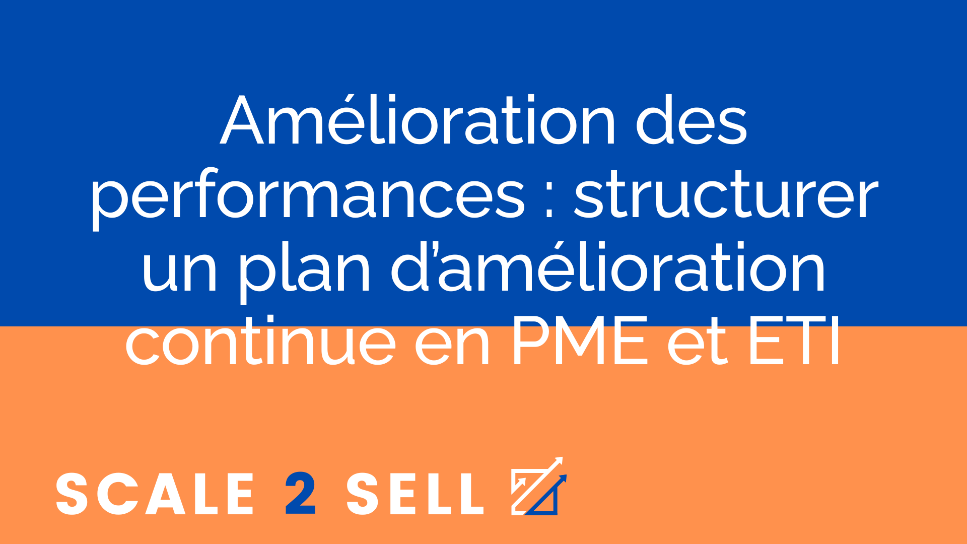 Amélioration des performances : structurer un plan d’amélioration continue en PME et ETI