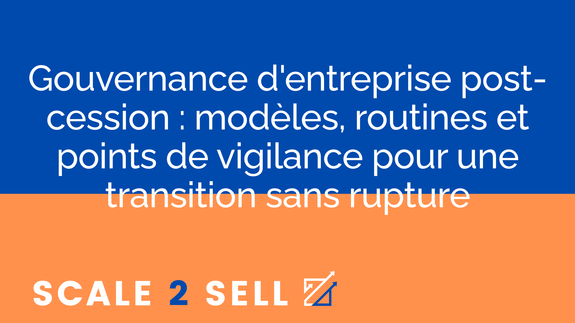 Gouvernance d'entreprise post-cession : modèles, routines et points de vigilance pour une transition sans rupture