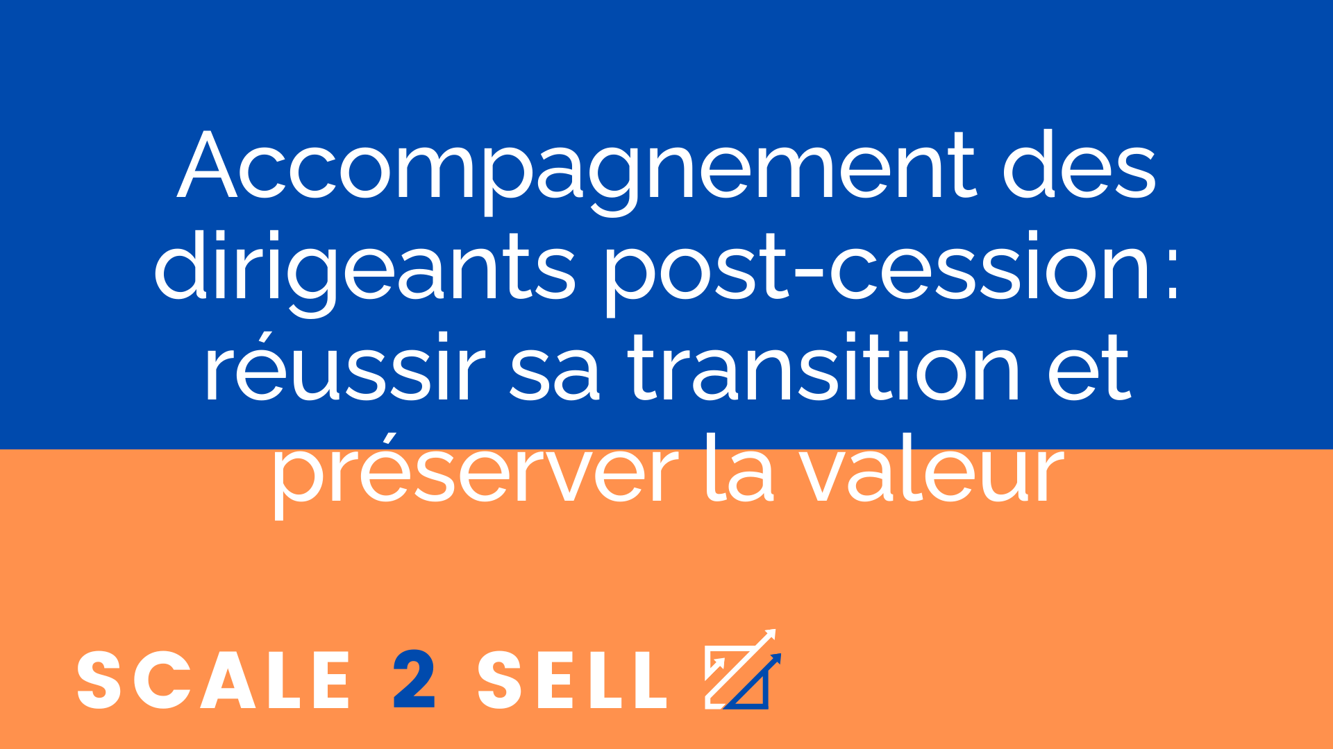 Accompagnement des dirigeants post-cession : réussir sa transition et préserver la valeur