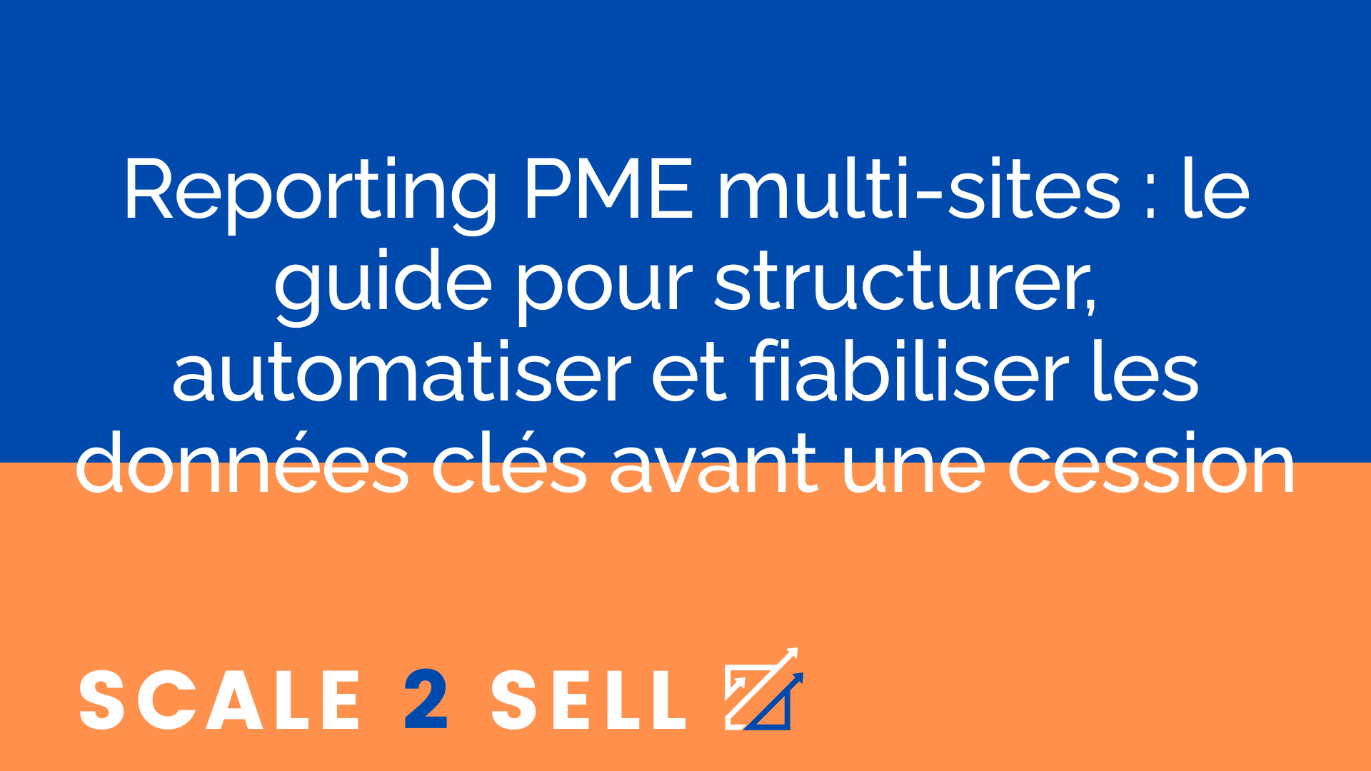 Reporting PME multi-sites : le guide pour structurer, automatiser et fiabiliser les données clés avant une cession