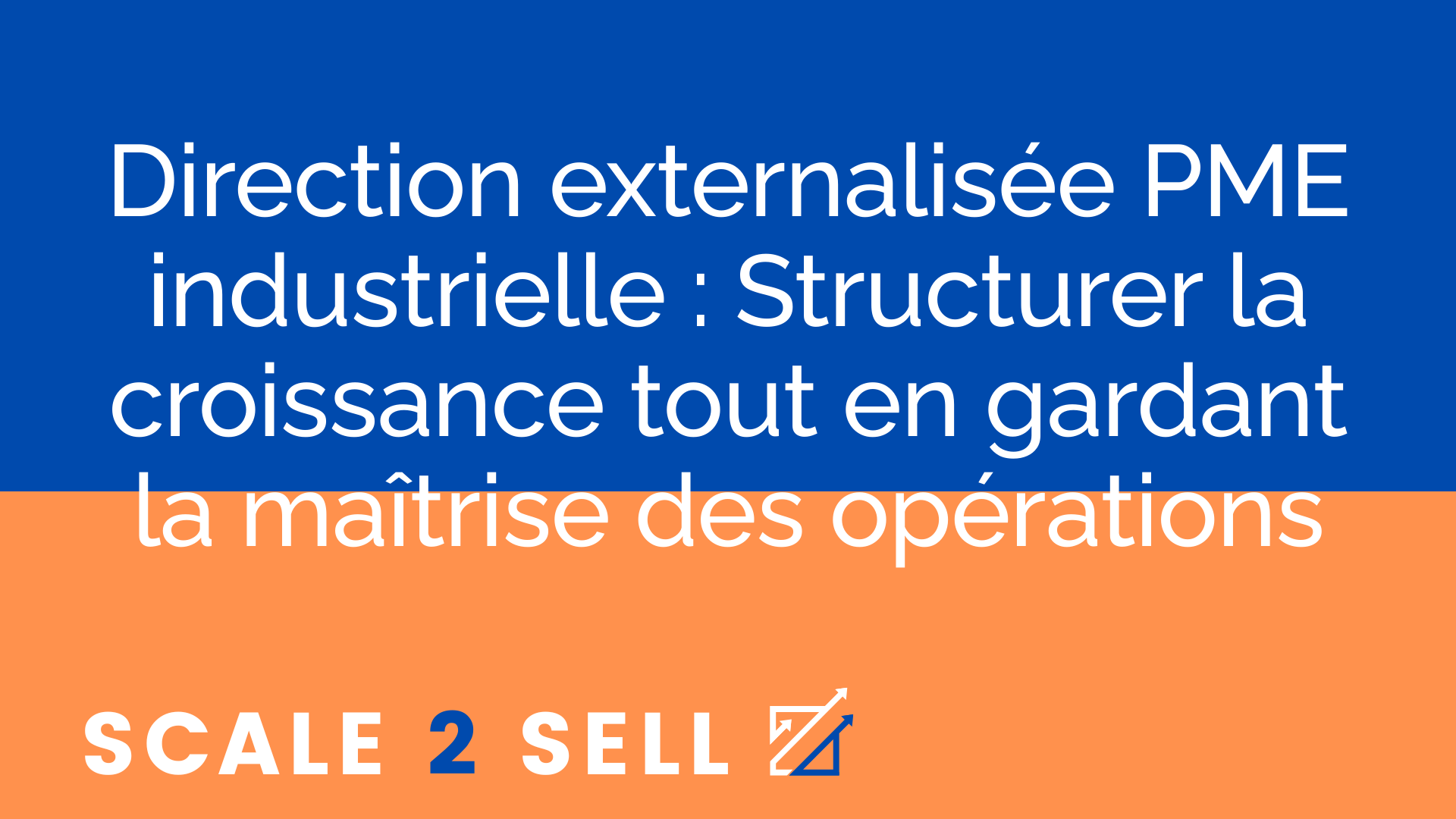 Direction externalisée PME industrielle : Structurer la croissance tout en gardant la maîtrise des opérations
