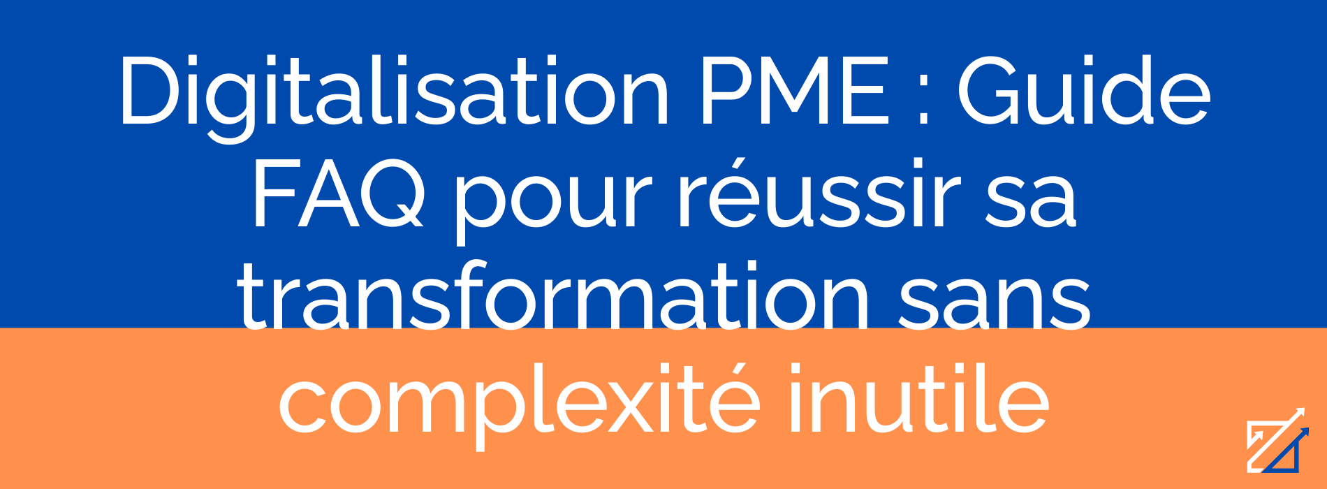Digitalisation PME : Guide FAQ pour réussir sa transformation sans complexité inutile