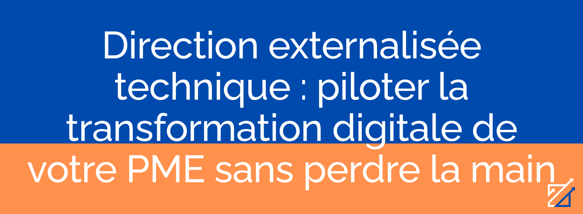Direction externalisée technique : piloter la transformation digitale de votre PME sans perdre la main